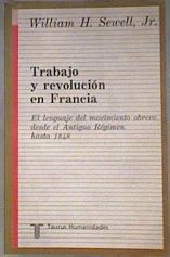 Trabajo y revolución en Francia lenguaje movimiento obrero DESDE EL ANTIGUO RÉGIMEN HASTA 1848. | 182455 | Sewell, William Hamilton