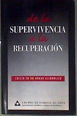 De la supervivencia a la recuperación Crecer en un hogar alcohólico | 184736 | VVAA