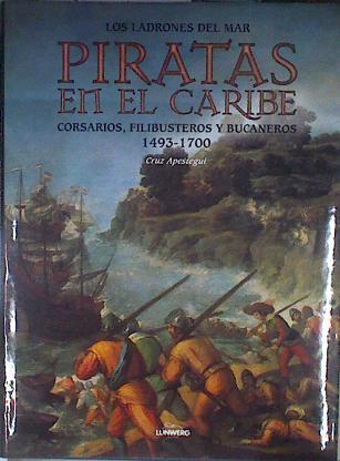 Piratas en el Caribe. Cor:rsarios, filibusteros y bucaneros 1493-1700 . Los ladrones del mar | 179875 | Apestegui, Cruz