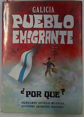 Galicia pueblo emigrante, por qué? | 131347 | Sotelo Blanco, Olegario/Armesto Pontón, Antonio