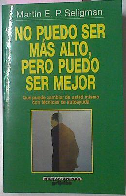 No Puedo Ser Mas Alto, Pero Puedo Ser Mejor | 36131 | Seligman, Martin E.