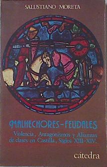 Malhechores Feudales Violencia Antagonismos Y Alianzas De Clases En Castilla, S/XIII-XIV | 51976 | Moreta Salustiano