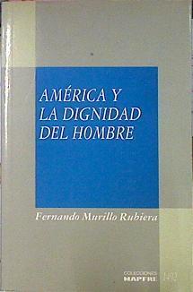 América Y La Dignidad Del Hombre | 58592 | Murillo Rubiera Fernando