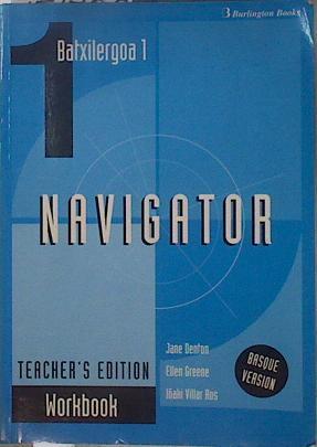Navigator Batxilergoa 1 WorkBook Teacher´s Edition | 151706 | Jane Denton/Ellen Greene/Iñaki Villar Ros