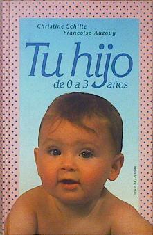 Tu hijo de 0 a 3 años | 147310 | Schilte, Christine/Auzouy, François