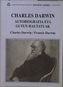 Charles Darwin Autobiografia eta gutun hautatuak | 150709 | Darwin, Charles/Darwin, Francis/Abrisketa Gaytan de Ayala, Joan Ignazio