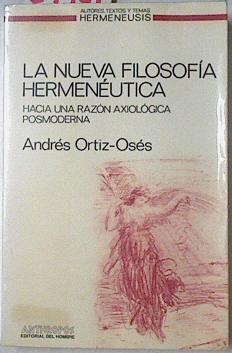 La Nueva Filosofía Hermenéutica Hacía Una Razón Axiólogica Posmoderna | 67216 | Ortiz Oses Andrés