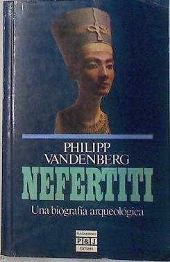 Nefertiti: Una biografía arqueológica | 133238 | Vandenberg, Philipp
