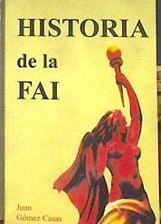 Historia de la FAI: aproximación a la historia de la Organización Específica del Anarquismo y sus an | 184162 | Gómez Casas, Juan