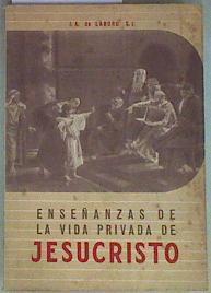 Enseñanzas de la vida privada de Jesucristo : conferencias pronunciadas por el autor en al ciudad de | 157139 | Laburu, osé Antonio de (S.I.)