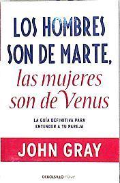 Los hombres son de Marte, las mujeres son de Venus : la guía definitiva para entender a tu pareja | 143962 | Gray, John (1951-)