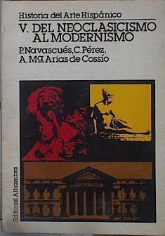 Historia del Arte hispánico. V Del Neoclasicismo al modernismo | 144878 | Arias de Cossío, Ana María/Navacues, Pedro/Pérez, Carlos