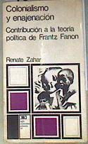 Colonialismo y enajenación. Contribución a la teoría política de Frantz Fanon | 187806 | Renate Zahar