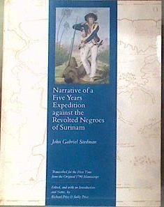 Narrative of a Five Years Expedition Against the Revolted Negroes of Surinam | 184851 | Editores de esta versión: Richard Price y, John Gabriel Stedman/y Sally Price
