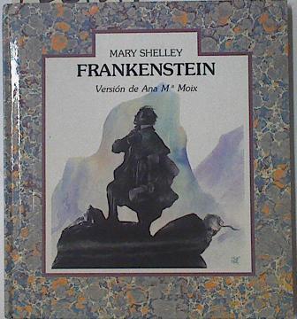 Frankenstein o el moderno prometeo | 122734 | Shelley, Mary Wollstonecraft/Versión Ana Mª Moix/Ricard Castells  ( Ilustrición)