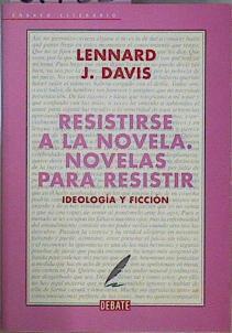 Resistirse A La Novela / Novelas Para Resistir Ideología Y Ficción | 61733 | Davis Lennard