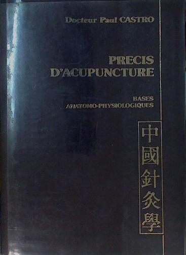 PRECIS D'ACUPUNCTURE. Bases Anatomo-Physiologiques. ( SIN Atlas) | 153448 | Castro, Docteur Paul
