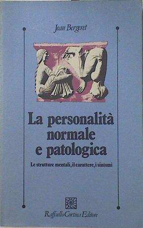 La personalità normale e patologica: Le struttuer mentali, il carattere, i sintomi | 127148 | Bergeret, Jean