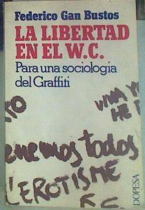 Libertad en el W. C., la. (Para una sociología del Graffiti) | 155727 | Gan, Federico