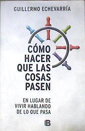 Cómo hacer que las cosas pasen en  lugar de vivir hablando de lo que paso | 178200 | Echevarría, Guillermo