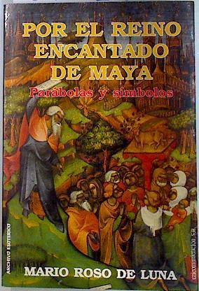 Por el reino encantado de Maya: parábolas y símbolos | 134392 | Roso de Luna, Mario/Rosso