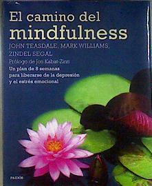 El camino del mindfulness : un plan de 8 semanas para liberarse de la depresión y el estrés emociona | 186350 | Williams, J. Mark G./Teasdale, John/Segal, Zindel