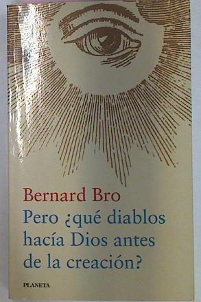 Pero Que Diablos Hacia Dios Antes De La Creacion? | 33085 | Bro Bernard