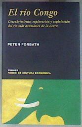 El río Congo: descubriendo, exploración y explotación del río más dramático de la tierra | 180966 | Forbath, Peter