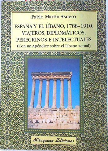 España y el Líbano 1788-1910: viajeros, diplomáticos, peregrinos e intelectuales | 74078 | Martín Asuero, Pablo
