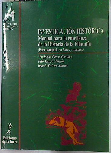 Investigación histórica: manual para la enseñanza de la historia de la filosofía | 130188 | García Moriyón, Félix/García González, Magdalena/Pedrero Sancho, Ignacio
