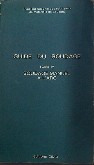 Guide du soudage Tome IV  Soudage manuel a l´arc | 117936 | Syndicat National des Fabricants de matériels de g