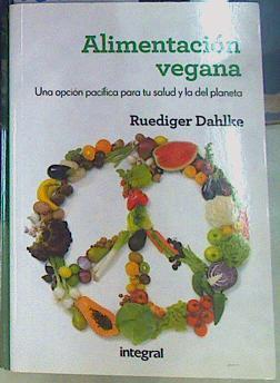 Alimentación vegana. Una opción pacífica para tu salud y la del planeta | 156221 | Dahlke, Ruediger