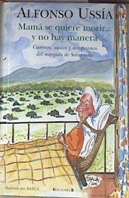 Mamá se quiere morir .. y no hay manera: cuernos, sustos y decepciones del marqués de Sotoancho | 178094 | Ussía, Alfonso/Ilustrado por Barca