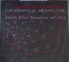 Arquitectura topográfica : Andreu Arriola & Carme Fiol, Barcelona 1987-2012 = Topographical architec | 167993 | Fiol Costa, Carme/Arriola Madorell, Andreu