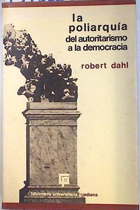 La Poliarquia del autoritarismo a la democracía | 134386 | Dahl, Robert A.