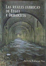 Las Reales fábricas de municiones de Eugui y Orbaiceta en Navarra | 177892 | Rabanal Yus, Aurora