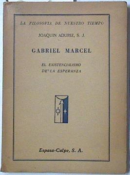 Gabriel Marcel El existencialismo de la esperanza | 127968 | Joaquin Aduriz