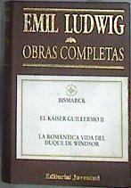 Obras completas Biografías V Bismarck. El  Kaiser Guillermo II. La romántica vida del  Duque de Wind | 183056 | Ludwig, Emil