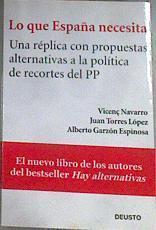 Lo que España necesita : una réplica con propuestas alternativas a la política de recortes del PP | 175372 | Torres López, Juan/Navarro, Vicenç (1937- )/Garzón Espinosa, Alberto