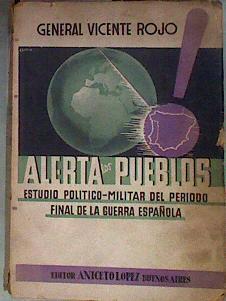 Alerta los Pueblos Estudio Político-Militar del período final de la Guerra Española | 184029 | General Rojo, Vicente (1894-1966)