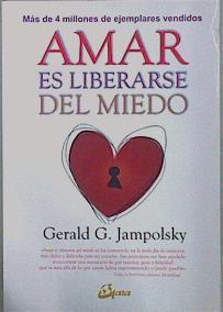 Amar es liberarse del miedo | 151210 | Jampolsky, Gerald G. (1925-)