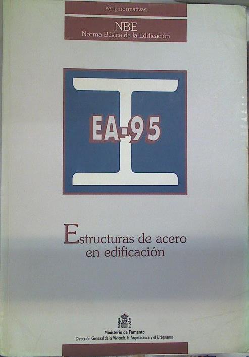 Norma Básica de la Edificación EA-95: estructura de acero en la edificación | 130237 | España. Dirección General para la Vivienda, el Urbanismo y la Arquitectura