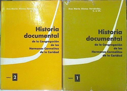 Historia documental de la Congregación de las Hermanitas de la Caridad 2 vol | 140811 | Alonso Fernández C a CH, Ana María