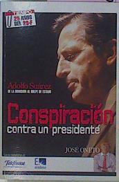 Conspiración Contra Un Presidente. Adolfo Suárez De La Dimisión Al Golpe De Estado | 63538 | Oneto José