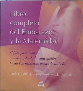 Libro completo del embarazo y la maternidad: guía para madres y padres, desde la concepción hasta lo | 150695 | Goldberg, Linda/Brinkley, Ginny/Kukar, Janice