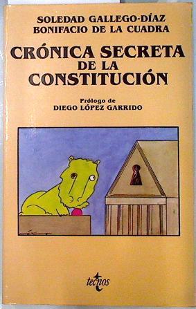 Crónica secreta de la Constitución | 134088 | Gallego, Soledad/Cuadra Fernández, Bonifacio de la/Diego López Garrido
