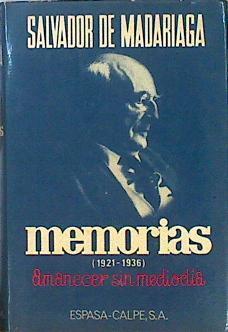 Memorias (1921-1936). Amanecer sin mediodía | 70765 | Madariaga, Salvador de