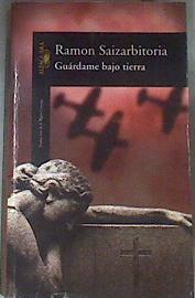 Guárdame bajo tierra | 116940 | Saizarbitoria, Ramón