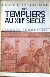 La vie quotidienne des templiers au XIIIe Siècle | 185794 | Bordonove (Georges)