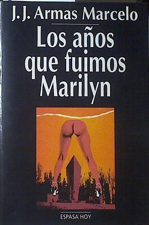 Los años que fuimos Marilyn | 120749 | Armas Marcelo, J. J.